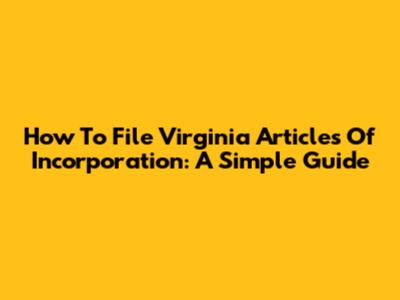How To File Virginia Articles Of Incorporation: A Simple Guide