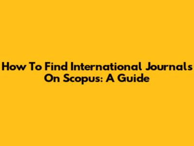 How To Find International Journals On Scopus: A Guide