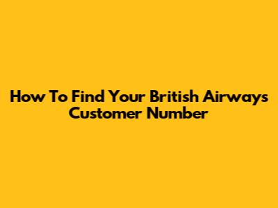 How To Find Your British Airways Customer Number
