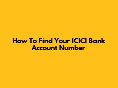 How To Find Your ICICI Bank Account Number