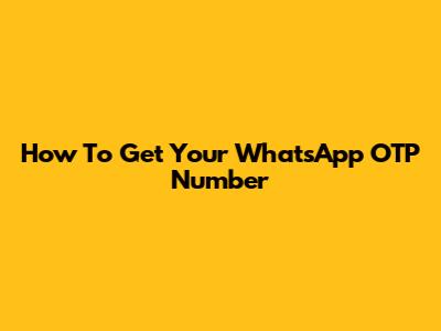 How To Get Your WhatsApp OTP Number