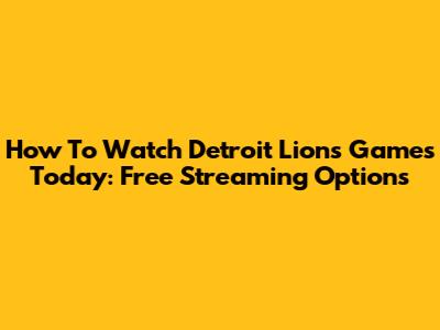 How To Watch Detroit Lions Games Today: Free Streaming Options
