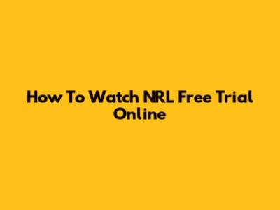 How To Watch NRL Free Trial Online