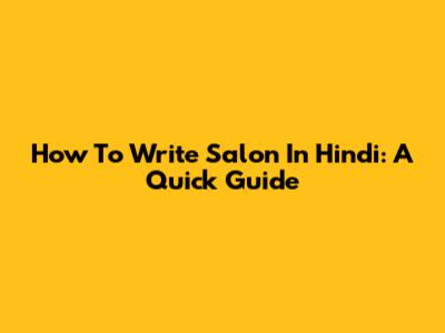 How To Write 'Salon' In Hindi: A Quick Guide