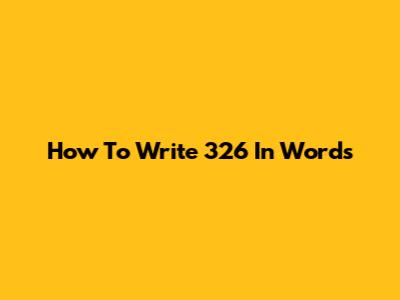How To Write 326 In Words