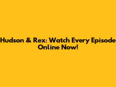 Hudson & Rex: Watch Every Episode Online Now!