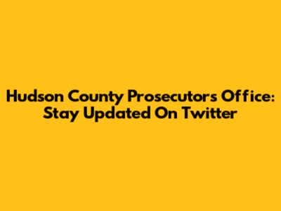 Hudson County Prosecutor's Office: Stay Updated On Twitter