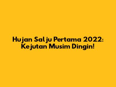 Hujan Salju Pertama 2022: Kejutan Musim Dingin!