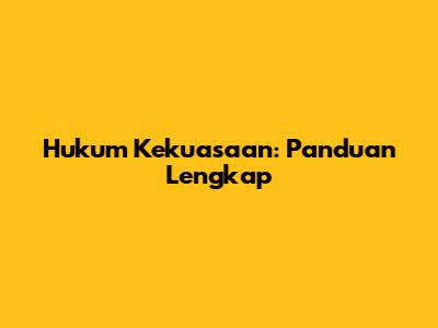 Hukum Kekuasaan: Panduan Lengkap
