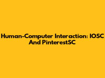 Human-Computer Interaction: IOSC And PinterestSC