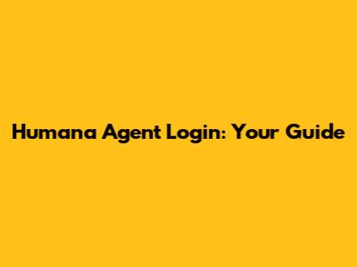 Humana Agent Login: Your Guide
