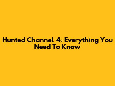 Hunted Channel 4: Everything You Need To Know
