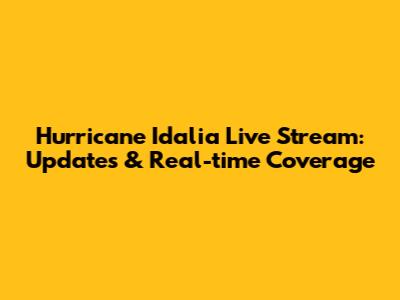 Hurricane Idalia Live Stream: Updates & Real-time Coverage