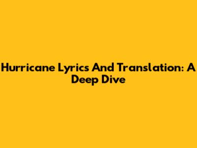 Hurricane Lyrics And Translation: A Deep Dive