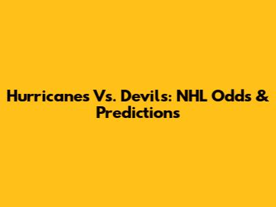 Hurricanes Vs. Devils: NHL Odds & Predictions