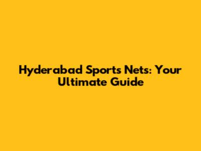 Hyderabad Sports Nets: Your Ultimate Guide
