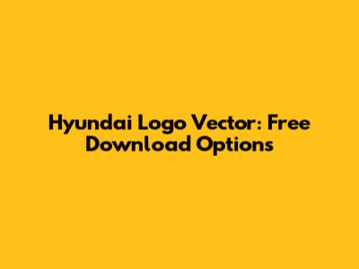 Hyundai Logo Vector: Free Download Options