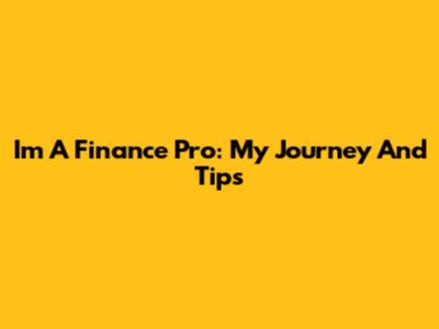 I'm A Finance Pro: My Journey And Tips