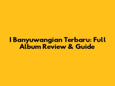 I Banyuwangian Terbaru: Full Album Review & Guide