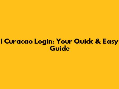 I Curacao Login: Your Quick & Easy Guide