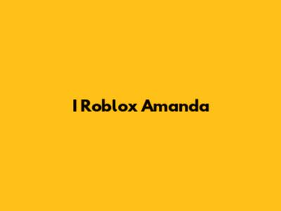 I Roblox Amanda