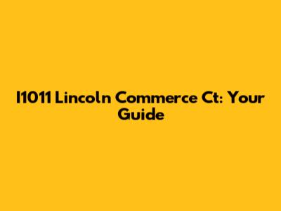 I1011 Lincoln Commerce Ct: Your Guide