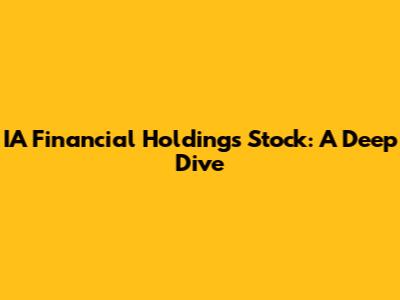IA Financial Holdings Stock: A Deep Dive