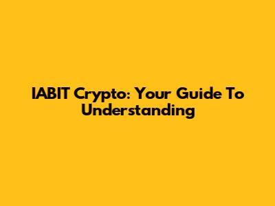 IABIT Crypto: Your Guide To Understanding