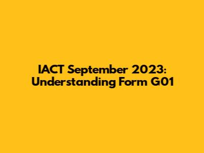 IACT September 2023: Understanding Form G01