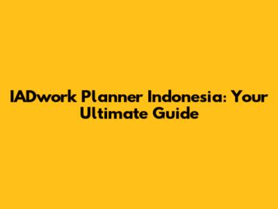 IADwork Planner Indonesia: Your Ultimate Guide