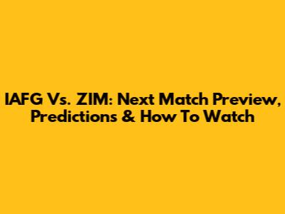 IAFG Vs. ZIM: Next Match Preview, Predictions & How To Watch