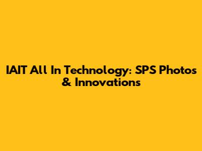 IAIT All In Technology: SPS Photos & Innovations