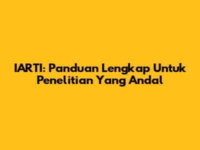 IARTI: Panduan Lengkap Untuk Penelitian Yang Andal