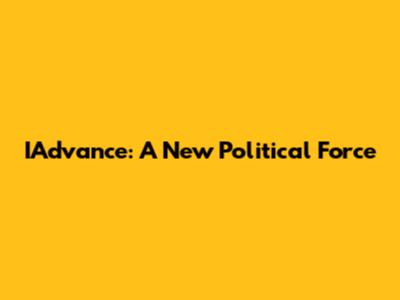 IAdvance: A New Political Force