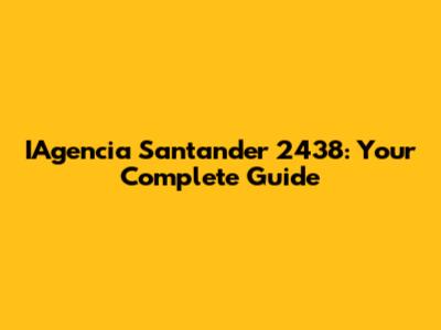 IAgencia Santander 2438: Your Complete Guide