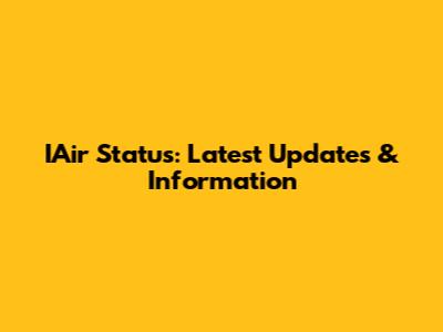 IAir Status: Latest Updates & Information