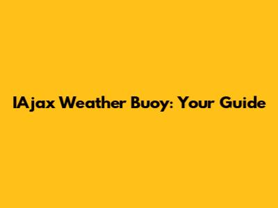 IAjax Weather Buoy: Your Guide