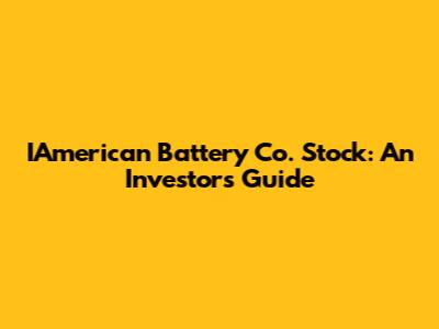 IAmerican Battery Co. Stock: An Investor's Guide