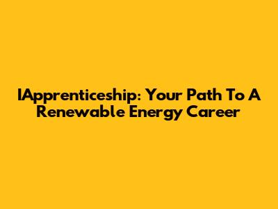 IApprenticeship: Your Path To A Renewable Energy Career
