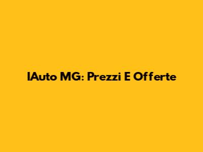 IAuto MG: Prezzi E Offerte