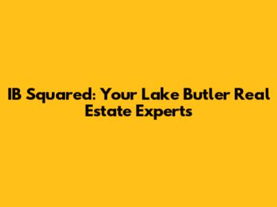 IB Squared: Your Lake Butler Real Estate Experts