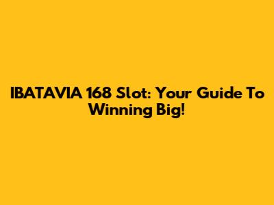 IBATAVIA 168 Slot: Your Guide To Winning Big!