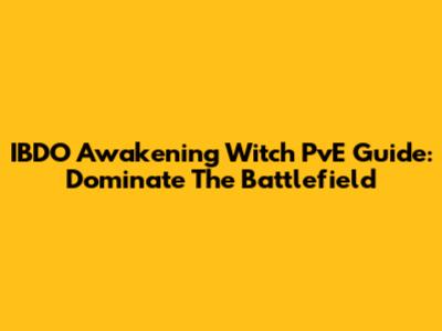 IBDO Awakening Witch PvE Guide: Dominate The Battlefield