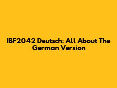 IBF2042 Deutsch: All About The German Version