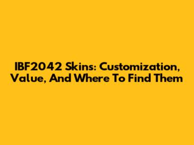 IBF2042 Skins: Customization, Value, And Where To Find Them