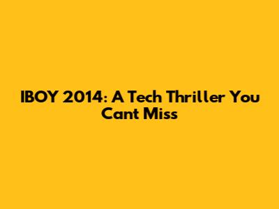IBOY 2014: A Tech Thriller You Can't Miss
