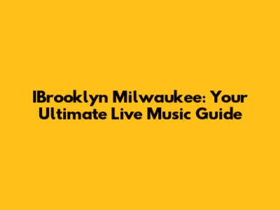 IBrooklyn Milwaukee: Your Ultimate Live Music Guide