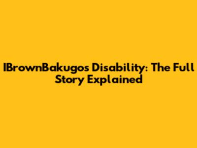 IBrownBakugo's Disability: The Full Story Explained