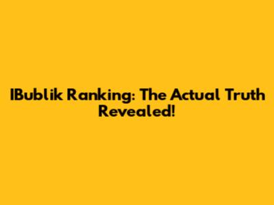 IBublik Ranking: The Actual Truth Revealed!