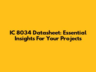 IC 8034 Datasheet: Essential Insights For Your Projects